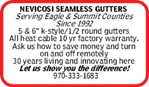NEVICOSI SEAMLESS GUTTERS <br/>Serving Eagle & Summit Counties 
Since 1992